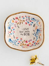 Load image into Gallery viewer, “I Love That You’re My Mom” Trinket Bowl