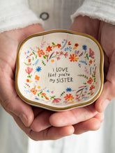Load image into Gallery viewer, “I Love That You’re My Sister” Trinket Bowl