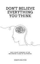 Load image into Gallery viewer, Don't Believe Everything You Think: Why Your Thinking Is The Beginning & End Of Suffering