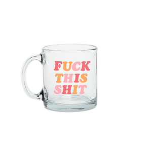 Fuck This Shit Glass Mug