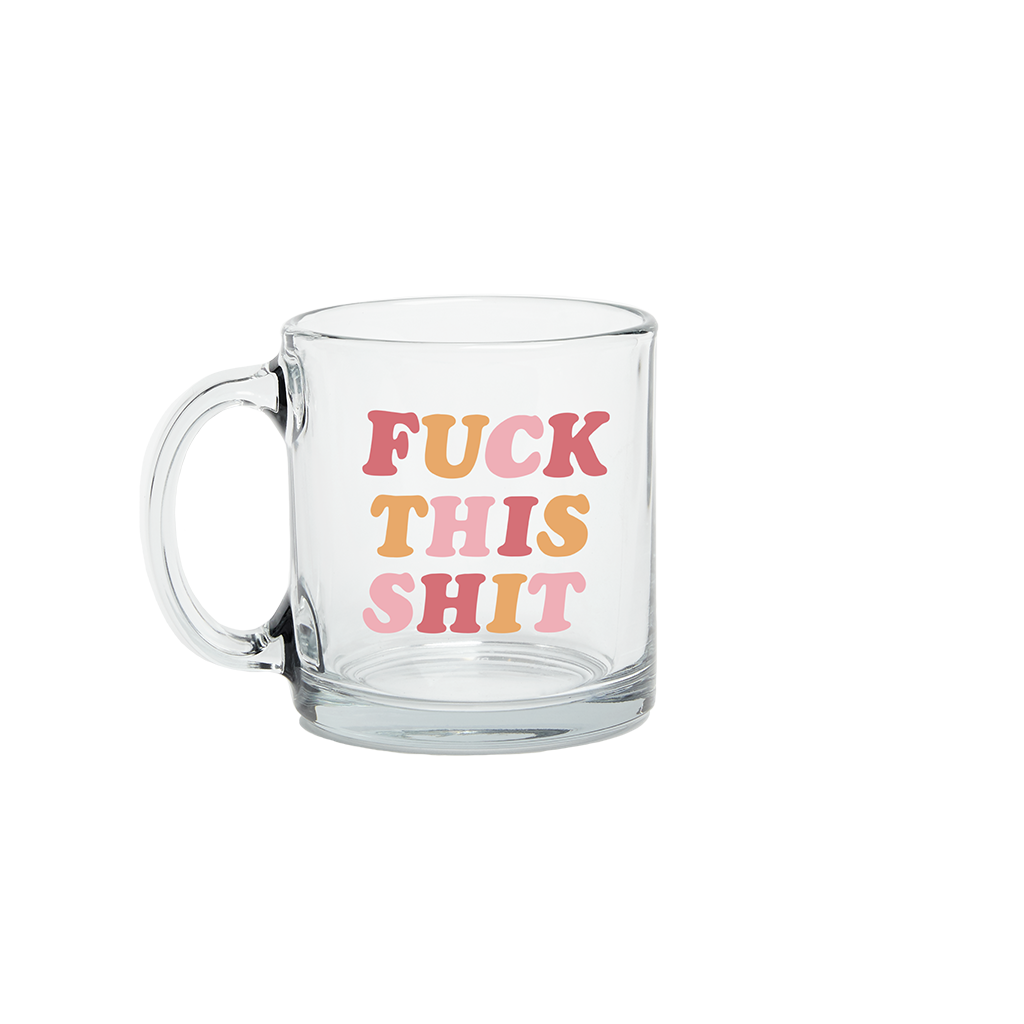 Fuck This Shit Glass Mug