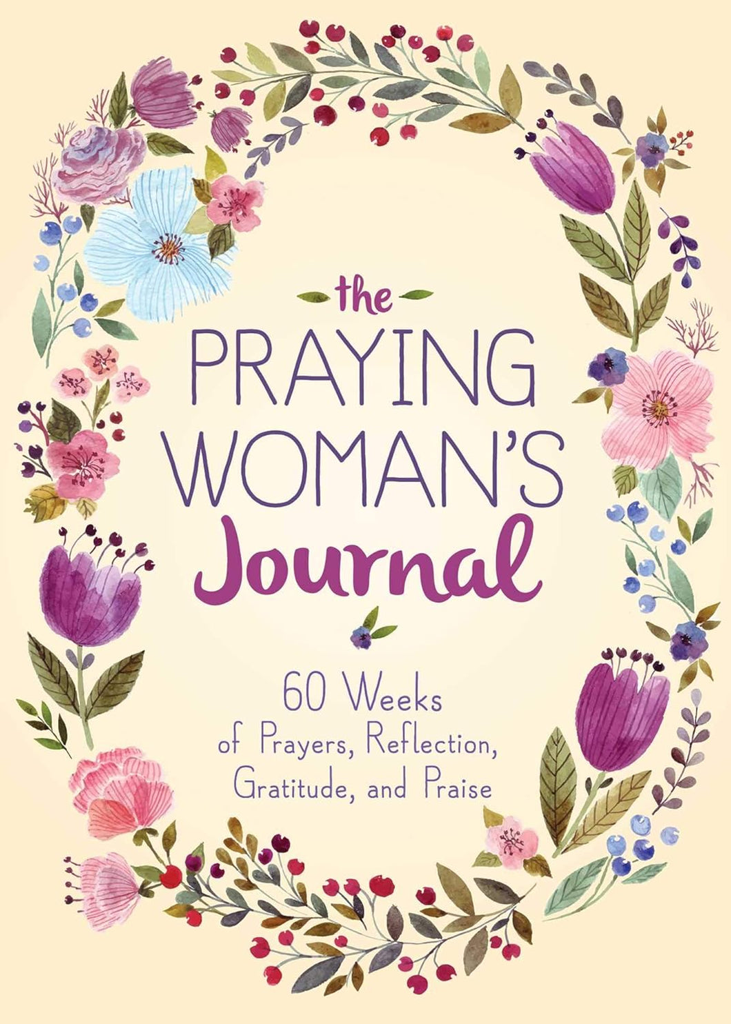 The Praying Woman's Journal: 60 Weeks of Prayers, Gratitude, and Praise