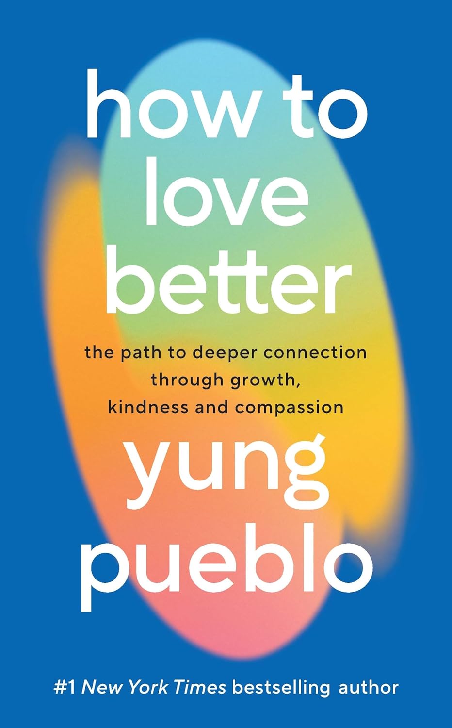 How to Love Better by Yung Pueblo