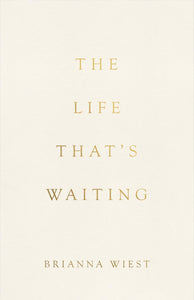 The Life That's Waiting by Brianna Wiest