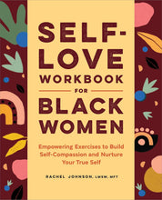 Load image into Gallery viewer, Self-Love Workbook for Black Women: Empowering Exercises to Build Self-Compassion and Nurture Your True Self
