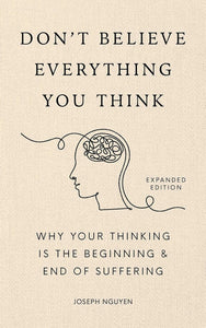 Hardcover Don't Believe Everything You Think: Why Your Thinking Is The Beginning & End Of Suffering, Expanded Edition