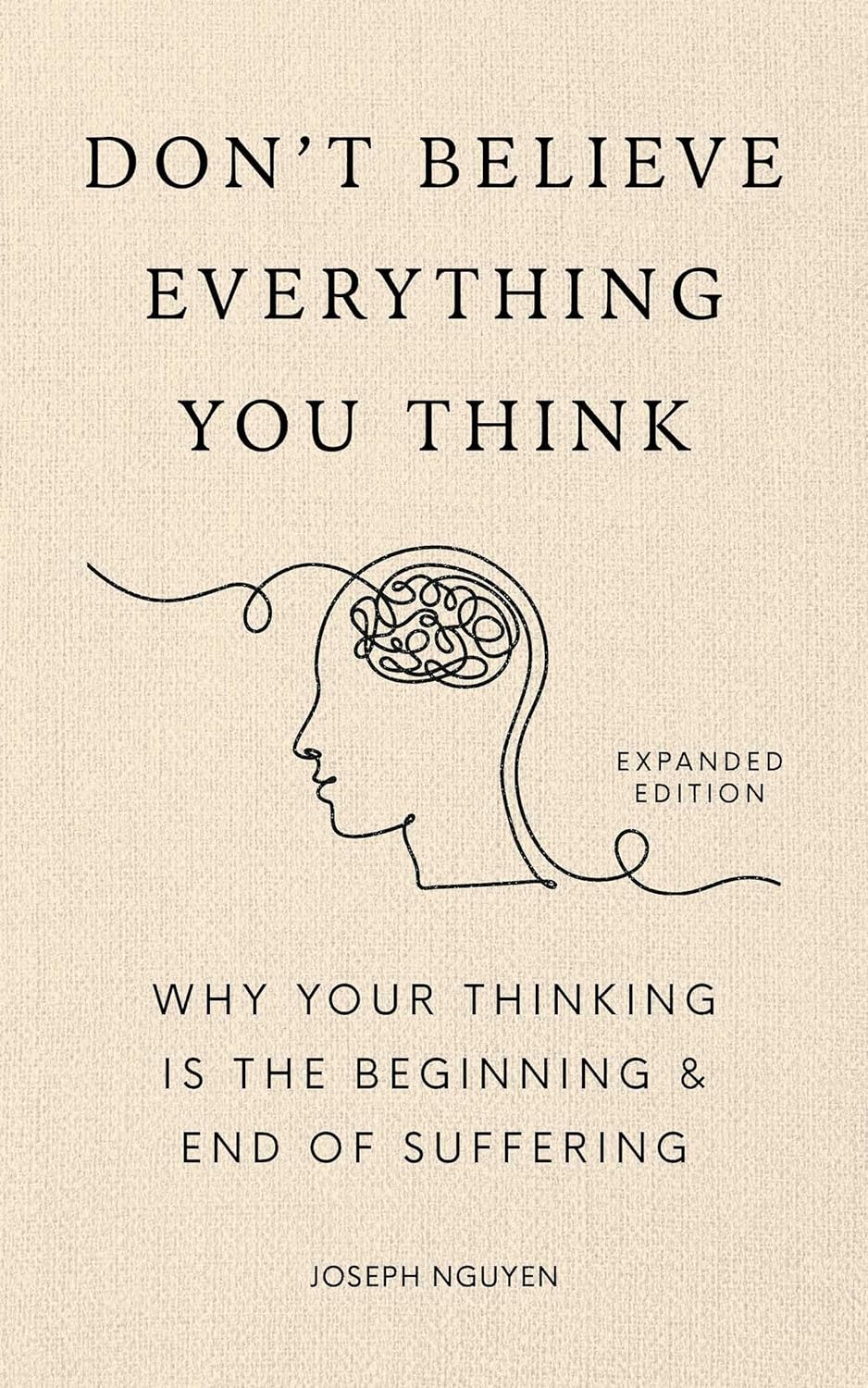 Hardcover Don't Believe Everything You Think: Why Your Thinking Is The Beginning & End Of Suffering, Expanded Edition