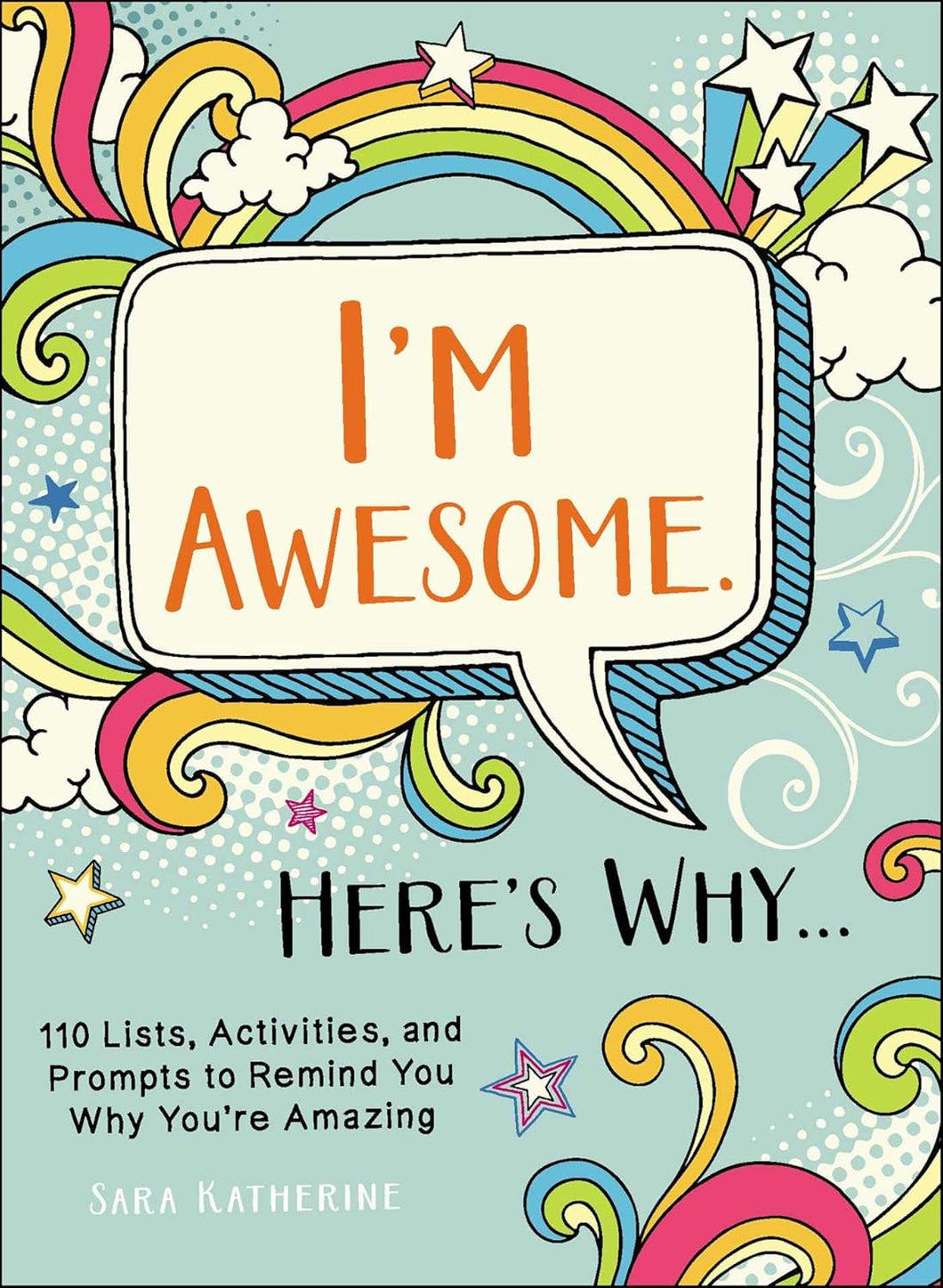I'm Awesome! Here's Why: 101 Lists, Activities, and Prompts to Remind You Why You're Amazing