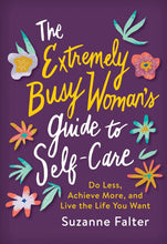 Load image into Gallery viewer, The Extremely Busy Woman&#39;s Guide to Self-Care: Do Less, Achieve More, and Live the Life You Want
