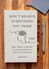 Load image into Gallery viewer, Hardcover Don&#39;t Believe Everything You Think: Why Your Thinking Is The Beginning &amp; End Of Suffering, Expanded Edition
