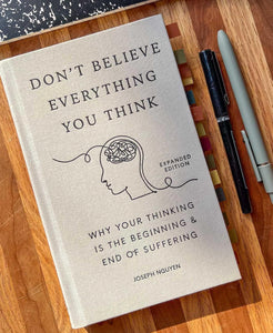 Hardcover Don't Believe Everything You Think: Why Your Thinking Is The Beginning & End Of Suffering, Expanded Edition