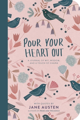 Pour Your Heart Out: A Journal of Wit, Wisdom and touch of Charm with Quotes by Jane Austen