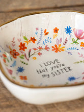 Load image into Gallery viewer, “I Love That You’re My Sister” Trinket Bowl
