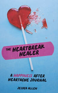 The Heartbreak Healer: A Happiness After Heartache Journal by Jessica Allen
