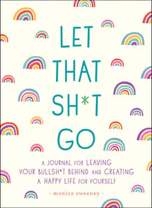 Let That Sh*t Go by Monica Sweeney