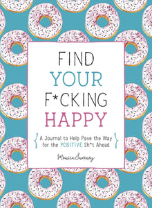 Find Your Fucking Happy by Monica Sweeney